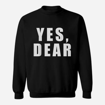 Yes Dear Funny Whipped Husband Marriage Valentine Sweat Shirt - Seseable