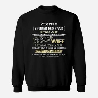 Yes I Am A Spoiled Husband But Not Yours Of A April Wife Sweat Shirt - Seseable