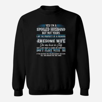 Yes I Am A Spoiled Husband Of A July Wife Sweat Shirt - Seseable