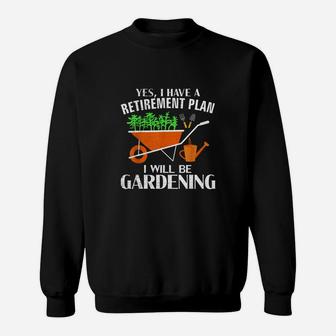 Yes I Have A Retirement Plan Gardening Sweatshirt - Seseable