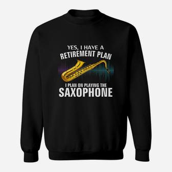 Yes I Have A Retirement Plan I Plan On Playing The Saxophone Sweat Shirt - Seseable