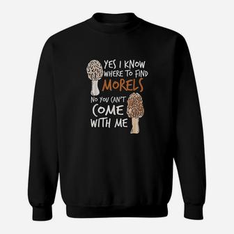 Yes I Know Where To Find The Morels I Mushroom Hunter Sweatshirt - Seseable