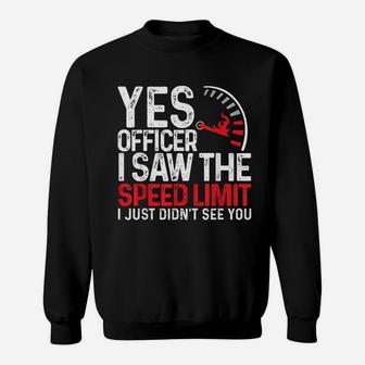 Yes Officer I Saw The Speed Limit I Just Didnt See You Sweatshirt - Seseable