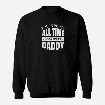 You Are My All Time Favorite Daddy Fathers Day Grandpa Gift Premium Sweat Shirt - Seseable