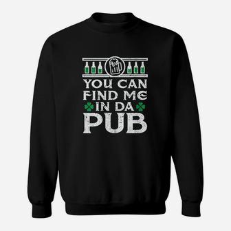 You Can Find Me In Da Pub Funny St Patricks Day Sweat Shirt - Seseable
