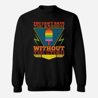 You Cant Have The Rainbow Without The Storm Sweat Shirt - Seseable