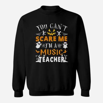 You Cant Scare Me I Am A Music Teacher Halloween Costume Sweat Shirt - Seseable