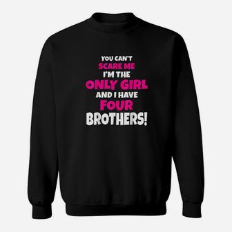 You Cant Scare Me I Have Four Brothers Only Sister Gift Sweat Shirt - Seseable