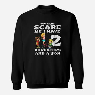 You Cant Scare Me I Have Two Daughters And A Son Dads Sweat Shirt - Seseable