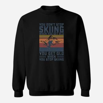You Don't Stop Skiing When You Get Old Skier Skiing Lover Sweat Shirt - Seseable