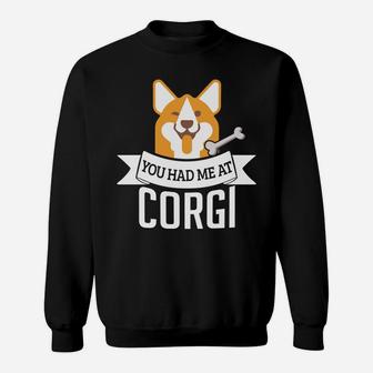 You Had Me At Corgi Funny Dog Lover Quote Sweat Shirt - Seseable