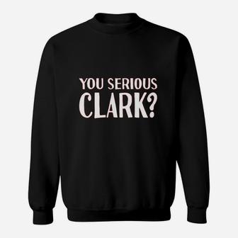 You Serious Clark Funny Christmas Holiday Vacation Xmas Ugly Sweat Shirt - Seseable