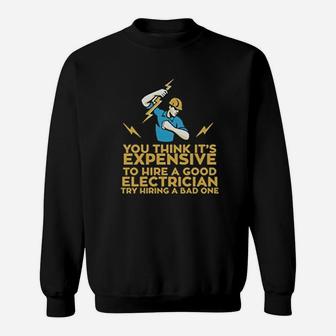 You Think Its Expensive To Hire A Good Electrician Sweat Shirt - Seseable