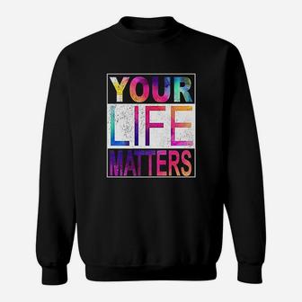Your Life Matters Show You Are A Caring Nurse Doctor Teacher Sweat Shirt - Seseable