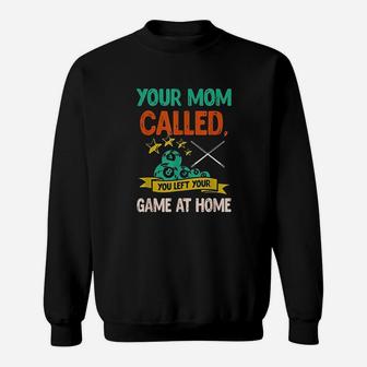 Your Mom Called You Left Your Game At Home Sweat Shirt - Seseable