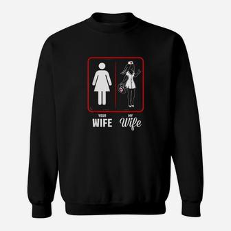 Your Wife My Wife The Nurse, funny nursing gifts Sweat Shirt - Seseable