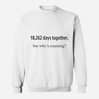 18262 Days Together But Whos Counting Happy 50th Anniversary Sweat Shirt - Seseable