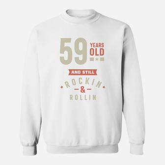 59 Years Old And Still Rocking And Rolling 2022 Sweatshirt - Seseable