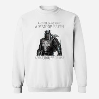 A Child Of God - A Man Of Faith - A Warrior Of Christ Sweatshirt - Seseable