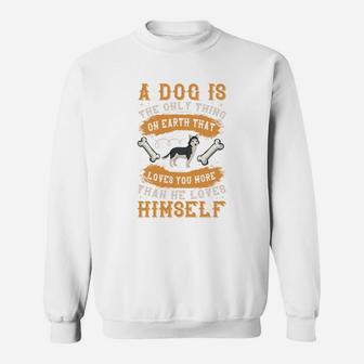 A Dog Is The Only Thing On Earth That Loves You More Than He Loves Himself Sweatshirt - Seseable