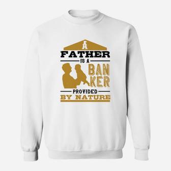 A Father Is A Banker Provided By Nature Sweat Shirt - Seseable