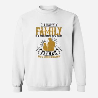 A Happy Family Is A Reflection Of A Good Father And A Loving Husband Sweat Shirt - Seseable