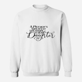 A Mothers Greatest Treasure Is Her Daughter Mothers Day Sweat Shirt - Seseable