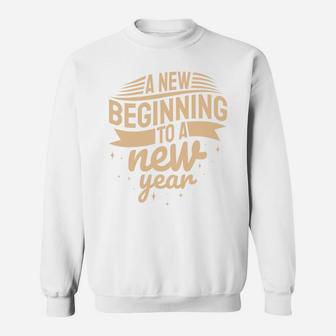 A New Beginning To A New Year Best Wishes Sweatshirt - Seseable
