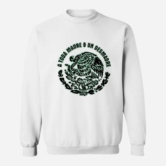 A Toda Madre O Un Desmadre Funny Mexican Spanish Humor Sweat Shirt - Seseable