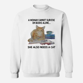 A Woman Cannot Survive On Book Alone She Also Needs A Cat Sweat Shirt
