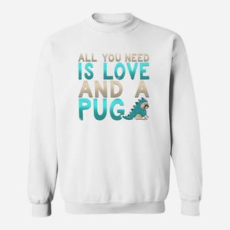 Adorable All You Need Is Love And A Pug Puppy Sweat Shirt - Seseable