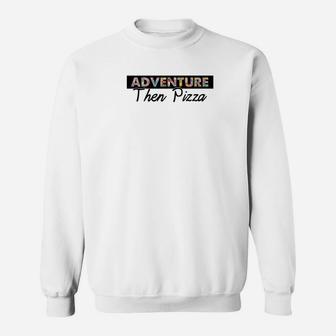 Adventure Pizza Funny Gift Fathers Day Clothing Outdoor Premium Sweat Shirt - Seseable