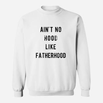 Aint No Hood Like Fatherhood, best christmas gifts for dad Sweat Shirt - Seseable