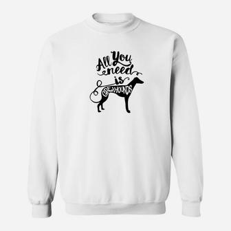 All You Need Is Greyhound Dog Lover Gift J000190 Sweat Shirt - Seseable