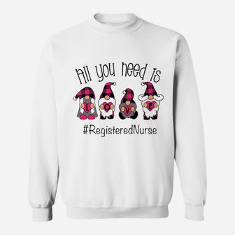 All You Need Is Registered Nurse Sweat Shirt - Seseable