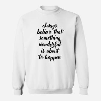 Always Believe That Something Wonderful Is About To Happen Basic Sweat Shirt - Seseable