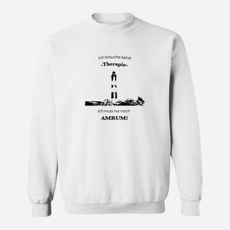 Amrum-Insel Sweatshirt: Ich brauche keine Therapie, nur nach Amrum Lustiges Design - Seseable
