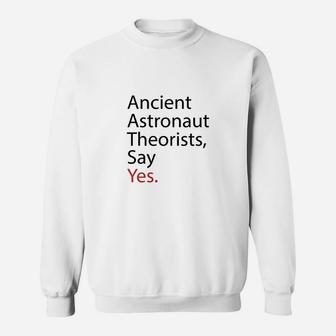 Ancient Astronaut Theorists, Say Yes Sweat Shirt - Seseable