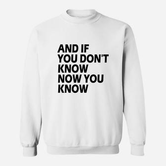 And If You Don't Know Now You Know Sweat Shirt - Seseable