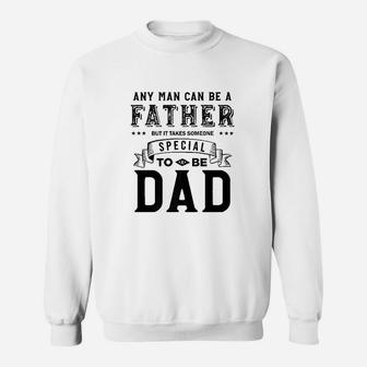 Any Man Can Be Father But It Takes Someone Special Sweat Shirt - Seseable