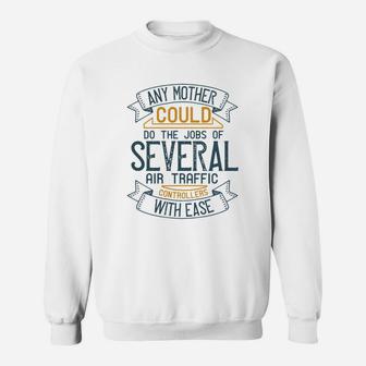Any Mother Could Do The Jobs Of Several Air Traffic Controllers With Ease Sweat Shirt - Seseable