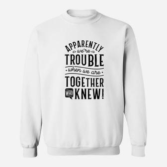 Apparently We Are Trouble When We Are Together Scrapbooking Sweat Shirt - Seseable