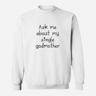 Ask Me About My Single Godmother Sweat Shirt - Seseable