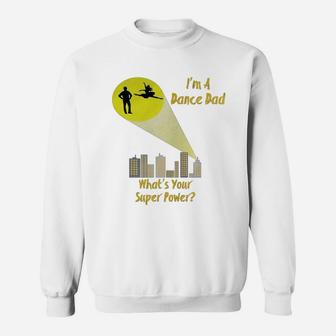 Awesome I'm A Dance Dad What's Your Super Power T-shirt Sweatshirt - Seseable