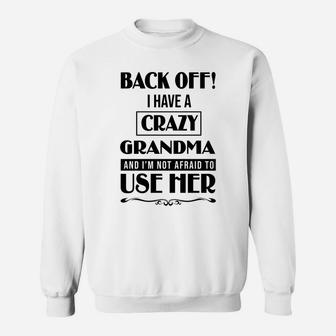 Back Off I Have A Crazy Grandma And I Am Not Afraid To Use Her Sweat Shirt - Seseable