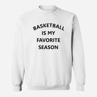 Basketball Is My Favorite Season Sweat Shirt
