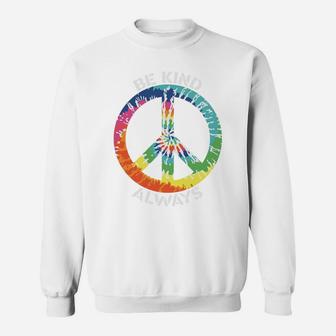 Be Kind Always Tie Dye Color Be Happy Peace Hippie Sweatshirt - Seseable