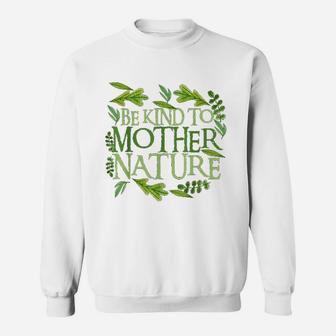 Be Kind To Mother Earth Day Funny Quote Nature Sweat Shirt - Seseable