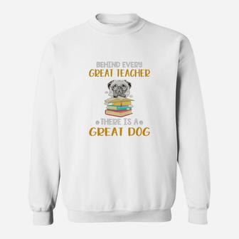 Behind Every Great Teacher There Is A Great Pug Dog Funny Gift Sweat Shirt - Seseable
