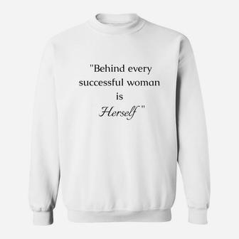 Behind Every Successful Woman Is Herself Sweat Shirt